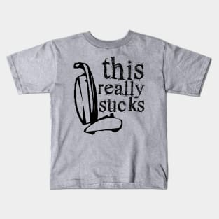 This Really Sucks Funny Pun Punny Crude Humor design Kids T-Shirt